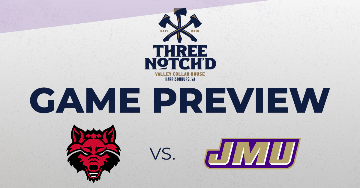 JMU VS. ARKANSAS STATE THREE NOTCH’D GAME PREVIEW